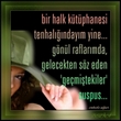 bir halk k�t�phanesi tenhal���nday�m